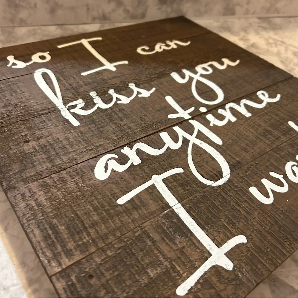 NWT Rustic “So I Can Kiss You Anytime I Want” Wooden Wall Sign 15x15”